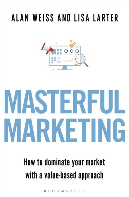 Alan Weiss, Lisa Larter - Masterful Marketing, E-bok. Tillgänglighet: Lägg i varukorg