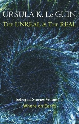 Ursula K. Le Guin - Unreal and the Real Volume 1, Häftad