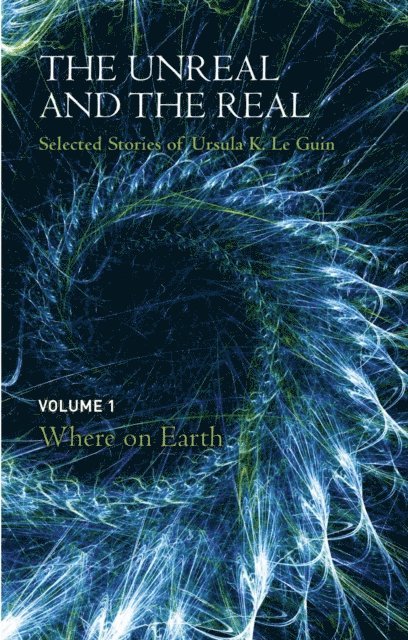 Ursula K. Le Guin - Unreal and the Real Volume 1, E-bok