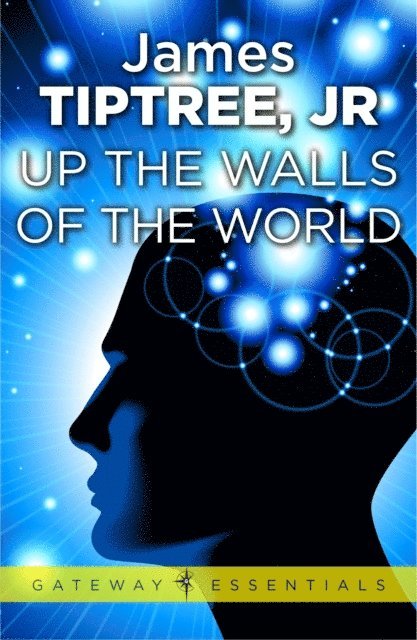 Jr. James Tiptree - Up The Walls of the World, E-bok