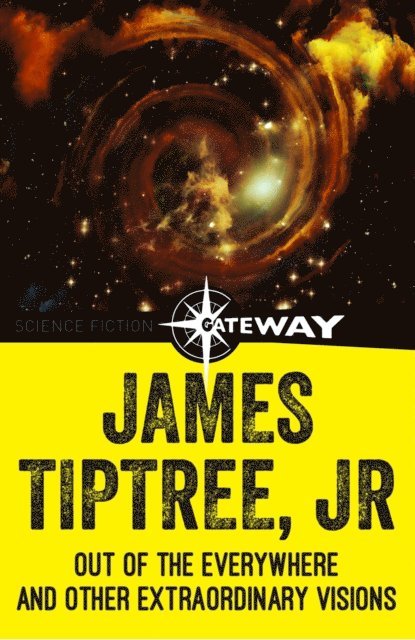 Jr. James Tiptree - Out of the Everywhere and Other Extraordinary Visions, E-bok