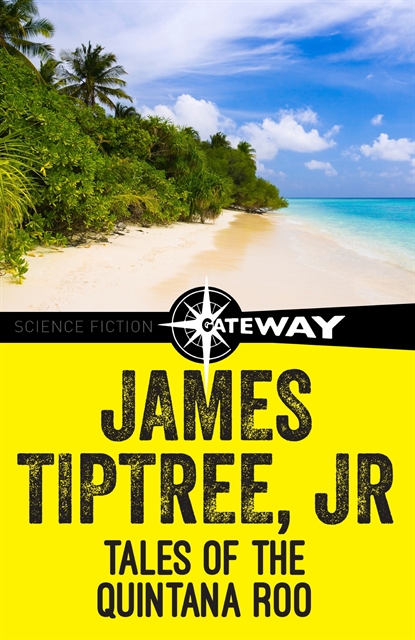 Jr. James Tiptree - Tales of the Quintana Roo, E-bok
