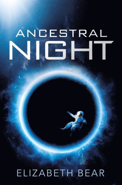 Elizabeth Bear - Ancestral Night, E-bok