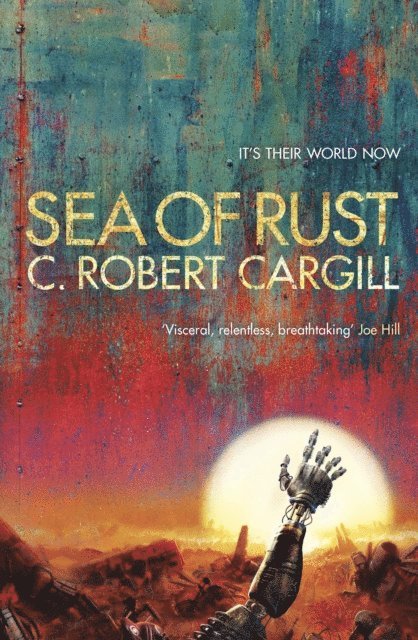 C. Robert Cargill - Sea of Rust, E-bok