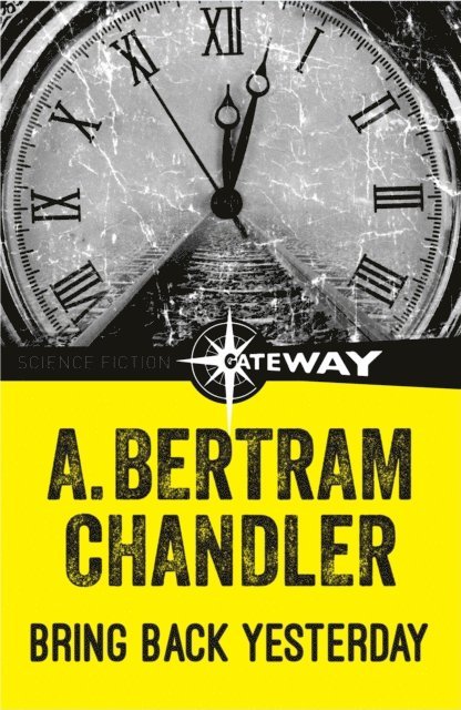 A. Bertram Chandler - Bring Back Yesterday, E-bok