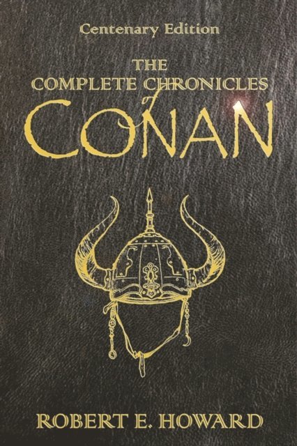 Robert E Howard - Complete Chronicles Of Conan, E-bok