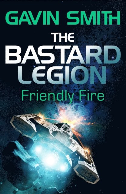 Gavin G. Smith - Bastard Legion: Friendly Fire, E-bok