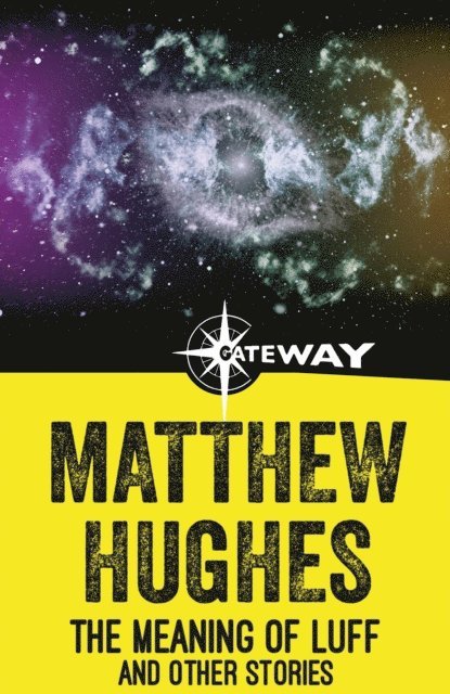 Matthew Hughes - Meaning of Luff and Other Stories, E-bok