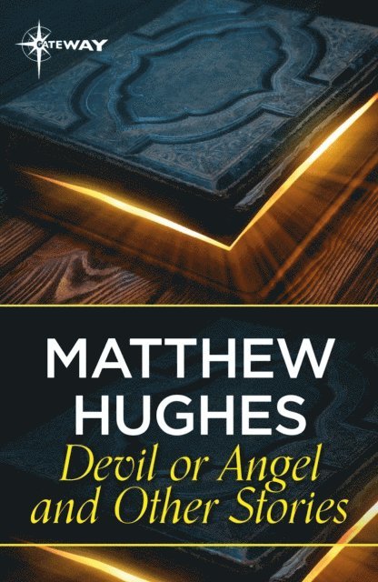 Matthew Hughes - Devil or Angel and Other Stories, E-bok