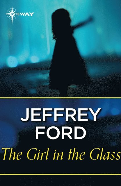 Jeffrey Ford - Girl in the Glass, E-bok