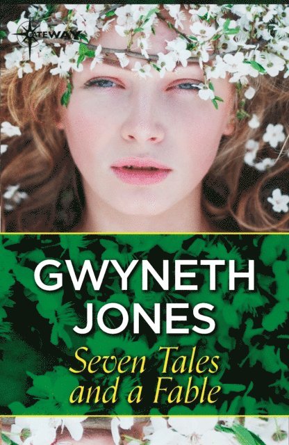 Gwyneth Jones - Seven Tales and a Fable, E-bok