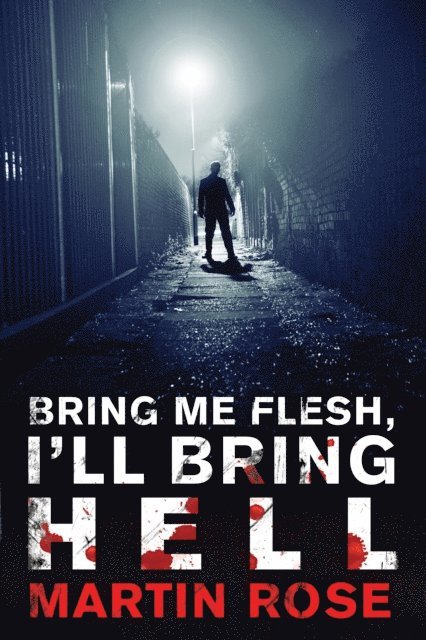 Martin Rose - Bring Me Flesh, I'll Bring Hell, E-bok