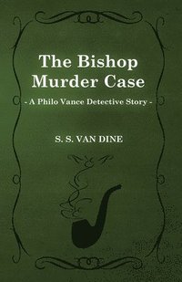 Bishop Murder Case (A Philo Vance Detective Story)