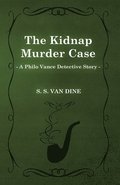 The Kidnap Murder Case (A Philo Vance Detective Story)