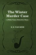 The Winter Murder Case (A Philo Vance Detective Story)