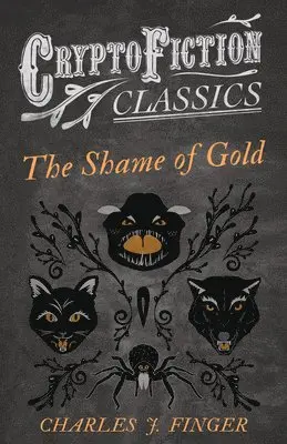 Charles J. Finger - Shame of Gold (Cryptofiction Classics), Häftad. Tillgänglighet: Lägg i varukorg