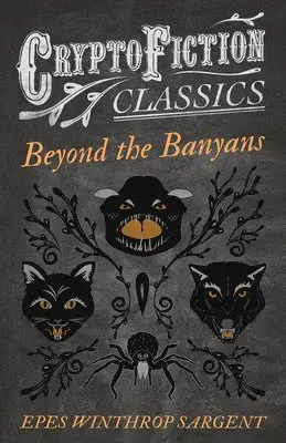 Epes Winthrop Sargent - Beyond the Banyans (Cryptofiction Classics), Häftad. Tillgänglighet: Lägg i varukorg