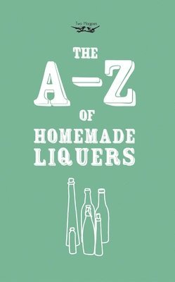 Two Magpies Publishing - A-Z of Homemade Liqueurs, Inbunden. Tillgänglighet: Lägg i varukorg