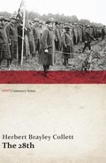 The 28th: A Record of War Service in the Australian Imperial Force, 1915-19 - Volume I. (Wwi Centenary Series)