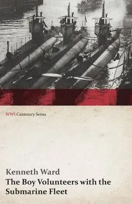 Kenneth Ward - Boy Volunteers with the Submarine Fleet (WWI Centenary Series), Häftad. Tillgänglighet: Lägg i varukorg