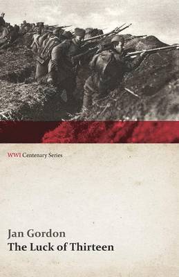 Jan Gordon, Cora J Gordon - Luck of Thirteen: Wanderings and Flight Through Montenegro and Serbia (Wwi Centenary Series), Häftad