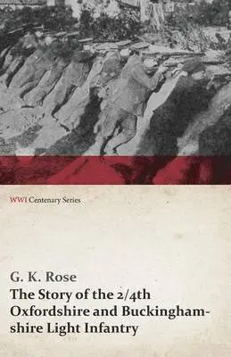 G K Rose - Story of the 2/4th Oxfordshire and Buckinghamshire Light Infantry (WWI Centenary Series), Häftad. Tillgänglighet: Lägg i varukorg