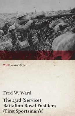 Fred W Ward - 23rd (Service) Battalion Royal Fusiliers (First Sportsman's) (WWI Centenary Series), Häftad. Tillgänglighet: Lägg i varukorg