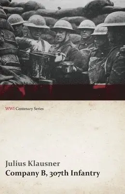 Julius Klausner - Company B, 307th Infantry (WWI Centenary Series), Häftad. Tillgänglighet: Lägg i varukorg