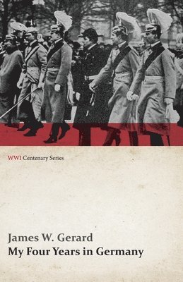 James W Gerard - My Four Years in Germany (WWI Centenary Series), Häftad. Tillgänglighet: Lägg i varukorg