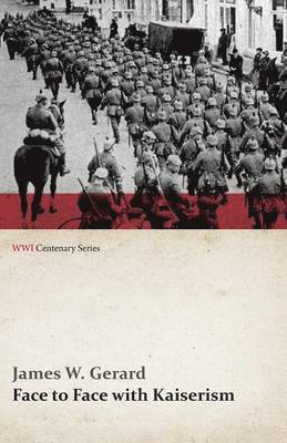 James W Gerard - Face to Face with Kaiserism (WWI Centenary Series), Häftad. Tillgänglighet: Lägg i varukorg