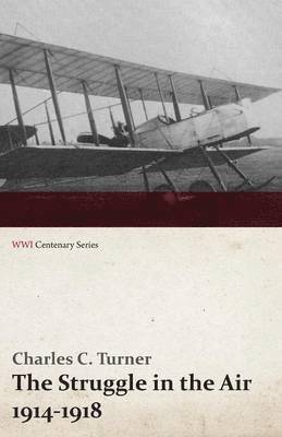 Charles C Turner - Struggle in the Air 1914-1918 (WWI Centenary Series), Häftad. Tillgänglighet: Lägg i varukorg