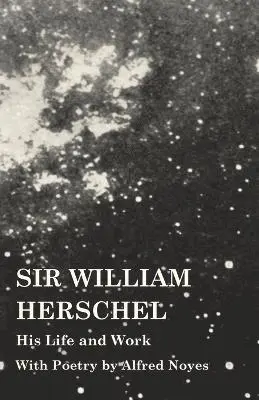 Edward S Holden - Sir William Herschel - His Life and Work - With Poetry by Alfred Noyes, Häftad. Tillgänglighet: Lägg i varukorg