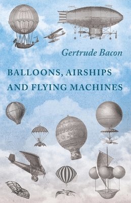 Gertrude Bacon - Balloons, Airships and Flying Machines, Häftad. Tillgänglighet: Lägg i varukorg