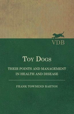 Frank Townend Barton - Toy Dogs - Their Points and Management in Health and Disease, Häftad