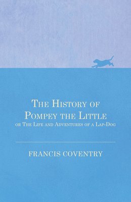Francis Coventry - History of Pompey the Little, or The Life and Adventures of a Lap-Dog, Häftad