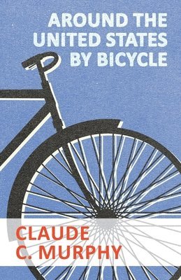 Claude C Murphy - Around the United States by Bicycle, Häftad. Tillgänglighet: Lägg i varukorg