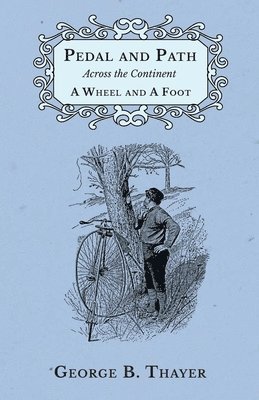 George B Thayer - Pedal and Path Across the Continent A Wheel and A Foot, Häftad