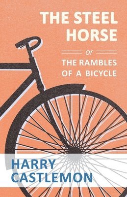 Harry Castlemon - Steel Horse or the Rambles of a Bicycle, Häftad