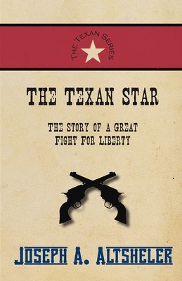 Joseph a Altsheler - Texan Star - The Story of a Great Fight For Liberty, Häftad