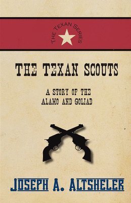 Joseph a Altsheler - Texan Scouts - A Story of the Alamo and Goliad, Häftad