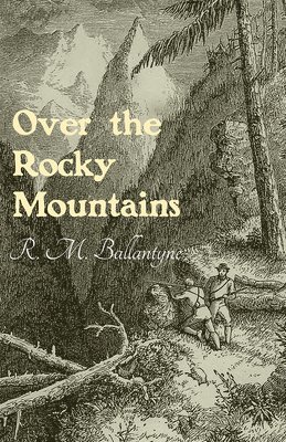 Robert Michael Ballantyne - Over the Rocky Mountains, Häftad