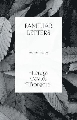 Henry David Thoreau - Familiar Letters - The Writings of Henry David Thoreau, Häftad