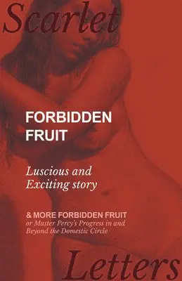 Anon - Forbidden Fruit - Luscious and Exciting story; and More Forbidden Fruit or Master Percy's Progress in and Beyond the Domestic Circle, Häftad. Tillgänglighet: Lägg i varukorg