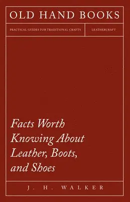 J H Walker - Facts Worth Knowing About Leather, Boots, and Shoes, Häftad. Tillgänglighet: Lägg i varukorg