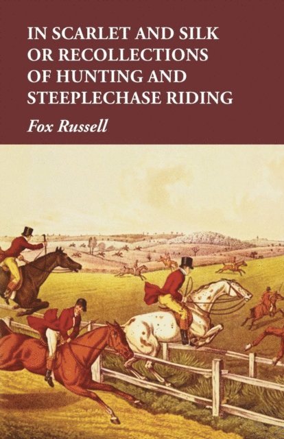 Fox Russell - In Scarlet and Silk or Recollections of Hunting and Steeplechase Riding, E-bok. Tillgänglighet: Lägg i varukorg