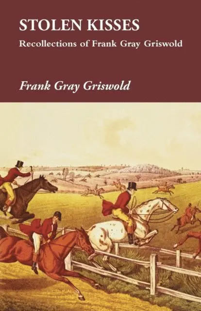 Frank Gray Griswold - Stolen Kisses - Recollections of Frank Gray Griswold, E-bok. Tillgänglighet: Lägg i varukorg