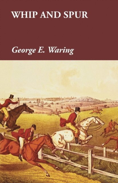 George E. Waring - Whip and Spur, E-bok