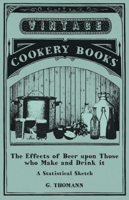 G. Thomann - Effects of Beer upon Those who Make and Drink it - A Statistical Sketch, E-bok. Tillgänglighet: Lägg i varukorg