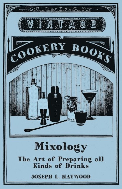 Joseph L. Haywood - Haywood's Mixology - The Art of Preparing all Kinds of Drinks, E-bok
