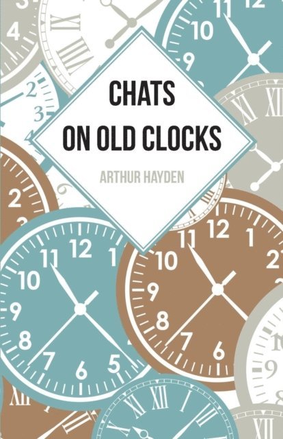 Arthur Hayden - Chats on Old Clocks, E-bok